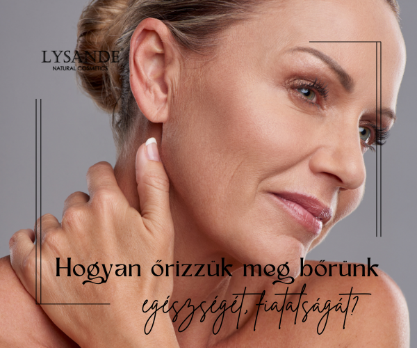 HOGYAN ŐRIZZÜK MEG BŐRÜNK EGÉSZSÉGÉT, FIATALSÁGÁT?